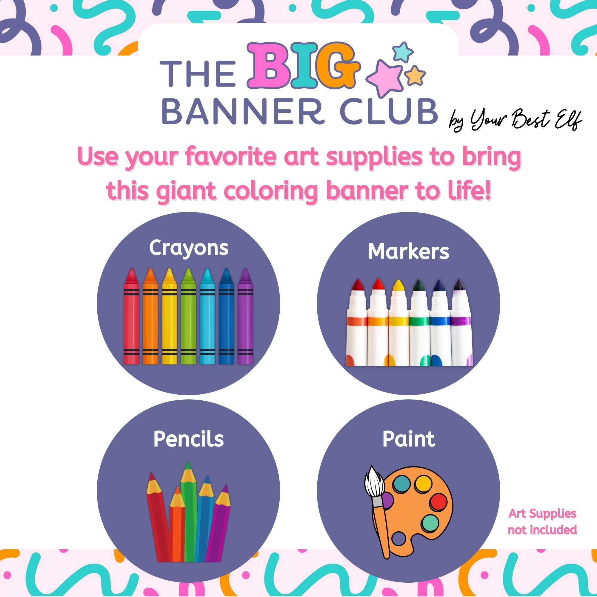 Promotional graphic for 'The Big Banner Club' by Your Best Elf, featuring art supplies like crayons, markers, pencils, and paint.